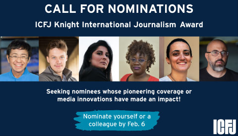 Call for Nominations: ICFJ Knight International Journalism Awards. Seeking Nominees whose Pioneering Coverage or Media Innovation Have Made an Impact" with headshots of six past Knight Award winners